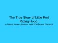The True Story of Little Red Riding Hood' By Robert, Amaan, Hassan, Katie, Ella Bu and Daniel M PowerPoint PPT Presentation