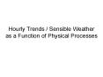 Hourly Trends Sensible Weather as a Function of Physical Processes PowerPoint PPT Presentation