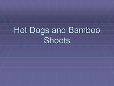 Hot Dogs and Bamboo Shoots