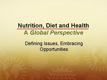 Nutrition, Diet and Health A Global Perspective