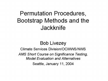 Permutation Procedures, Bootstrap Methods and the Jackknife ...