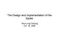 The Design and Implementation of the Spider ShuiLung Chuang Oct' 16, 2000 PowerPoint PPT Presentation