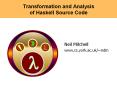 Transformation and Analysis of Haskell Source Code PowerPoint PPT Presentation