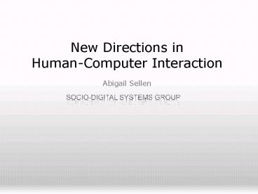 New Directions in HumanComputer Interaction Abigail Sellen