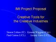 IMI Project Proposal Creative Tools for the Creative Industries PowerPoint PPT Presentation