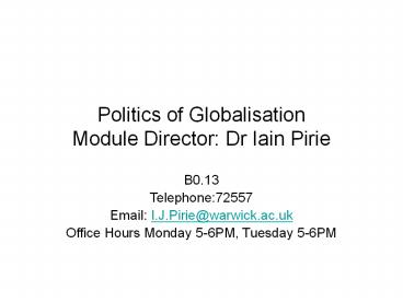 Politics of Globalisation Module Director: Dr Iain Pirie