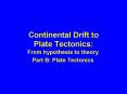 Continental Drift to Plate Tectonics: PowerPoint PPT Presentation