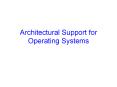 Architectural Support for Operating Systems PowerPoint PPT Presentation