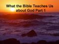 What the Bible Teaches Us about God Part 1 PowerPoint PPT Presentation