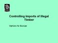 Controlling Imports of Illegal Timber PowerPoint PPT Presentation