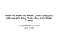 Health of Children and Parents: Understanding and Addressing the Crisis Families Face in the Global Economy PowerPoint PPT Presentation
