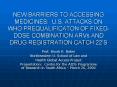 NEW BARRIERS TO ACCESSING MEDICINES: U'S' ATTACKS ON WHO PREQUALIFICATON OF FIXEDDOSE COMBINATION AR