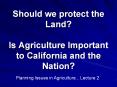 Should we protect the Land?  Is Agriculture Important to California and the Nation? PowerPoint PPT Presentation