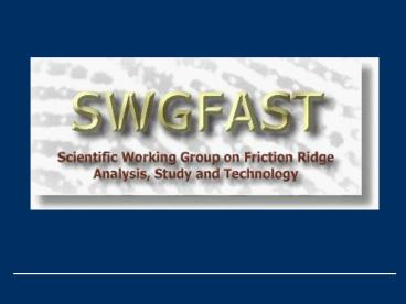 SWGFAST Scientific Working Group on Friction Ridge Analysis, Study and Technology