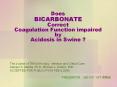 Does BICARBONATE Correct Coagulation Function impaired by Acidosis in Swine ? PowerPoint PPT Presentation