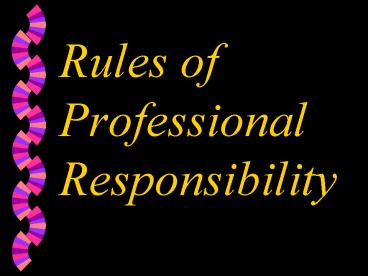 Rules of Professional Responsibility