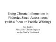 Using Climate Information in Fisheries Stock Assessments (with a focus on Pacific Whiting) PowerPoint PPT Presentation