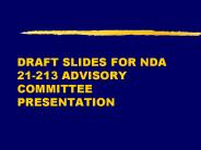 DRAFT SLIDES FOR NDA 21213 ADVISORY COMMITTEE PRESENTATION