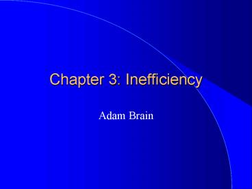 Chapter 3: Inefficiency