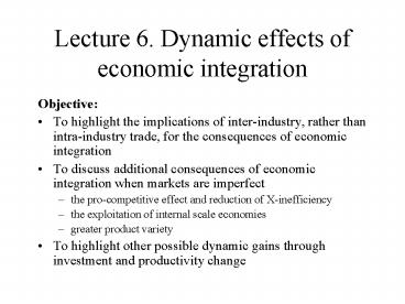 Lecture 6' Dynamic effects of economic integration