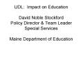 UDL: Impact on Education David Noble Stockford Policy Director PowerPoint PPT Presentation