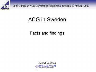 ACG in Sweden