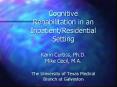 Cognitive Rehabilitation in an InpatientResidential Setting Karin Curtiss, Ph'D' Mike Cecil, M'A' Th PowerPoint PPT Presentation
