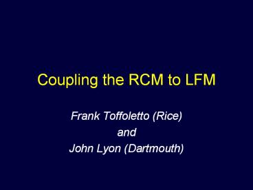 Coupling the RCM to LFM
