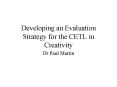 Developing an Evaluation Strategy for the CETL in Creativity PowerPoint PPT Presentation