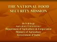 THE NATIONAL FOOD SECURITY MISSION  Dr.N.B.Singh Agriculture Commissioner Department of Agriculture PowerPoint PPT Presentation