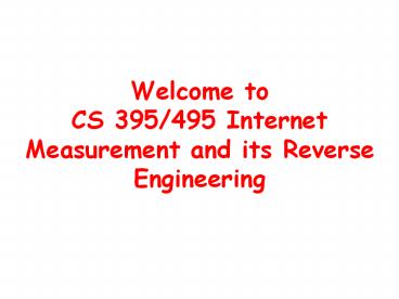 Welcome to CS 395/495 Internet Measurement and its Reverse Engineering