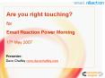 Are you right touching for Email Reaction Power Morning 17th May 2007 PowerPoint PPT Presentation