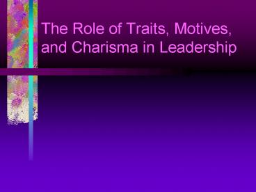 The Role of Traits, Motives, and Charisma in Leadership