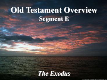 Old Testament Overview Segment E The Exodus