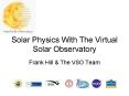 Solar Physics With The Virtual Solar Observatory PowerPoint PPT Presentation