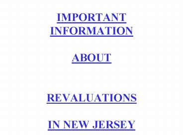 IMPORTANT INFORMATION ABOUT REVALUATIONS IN NEW JERSEY