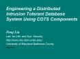 Engineering a Distributed Intrusion Tolerant Database System Using COTS Components PowerPoint PPT Presentation