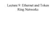 Lecture 9: Ethernet and Token Ring Networks PowerPoint PPT Presentation