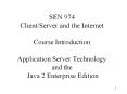 SEN 974 Client/Server and the Internet Course Introduction Application Server Technology and the Java 2 Enterprise Edition PowerPoint PPT Presentation