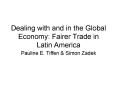 Dealing with and in the Global Economy: Fairer Trade in Latin America PowerPoint PPT Presentation