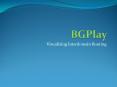 BGPlay PowerPoint PPT Presentation