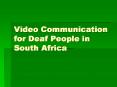 Video Communication for Deaf People in South Africa PowerPoint PPT Presentation