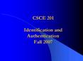 CSCE 201 Identification and Authentication Fall 2007 PowerPoint PPT Presentation