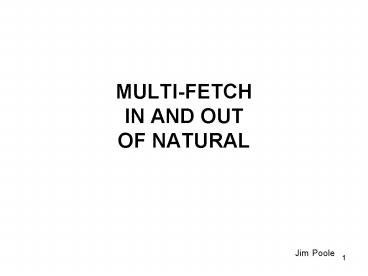 MULTIFETCH IN AND OUT OF NATURAL