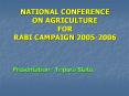 NATIONAL CONFERENCE ON AGRICULTURE FOR RABI CAMPAIGN 2005-2006 PowerPoint PPT Presentation