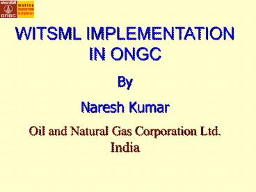 WITSML IMPLEMENTATION IN ONGC