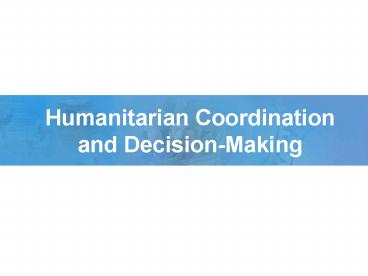 Humanitarian Coordination and DecisionMaking