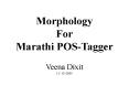 Morphology For Marathi POS-Tagger Veena Dixit 11/ 10 /2005 PowerPoint PPT Presentation