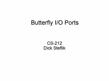 Butterfly IO Ports