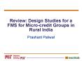 Review: Design Studies for a FMS for Microcredit Groups in Rural India PowerPoint PPT Presentation